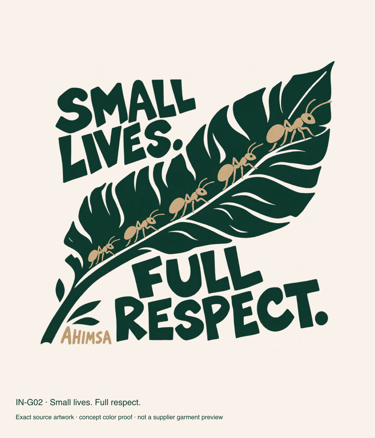 Small lives. Full respect. — exact source artwork color proof; not a supplier garment photograph.
