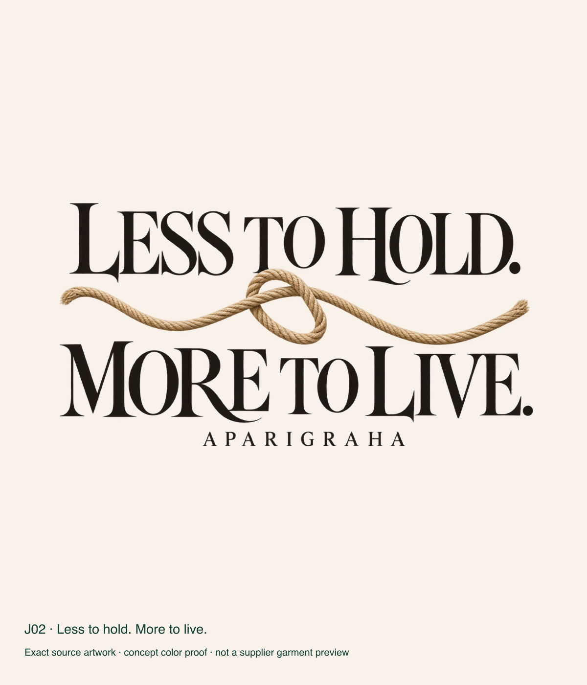 Less to hold. More to live. — exact source artwork color proof; not a supplier garment photograph.